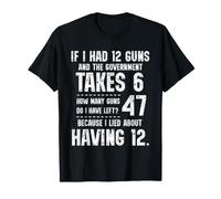 Funny Math Amendment If I Had 12 Guns Government Takes 6 Camiseta