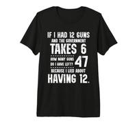 Funny Math Amendment If I Had 12 Guns Government Takes 6 Camiseta Premium
