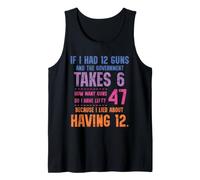 Funny Math Amendment If I Had 12 Guns Government Takes 6 Camiseta sin Mangas