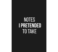 Funny Meeting Notebook for Work: Notes I Pretended to Take - Funny Gag for Coworkers, Office Humor, and Bored Professionals