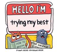 Funny Meme Coloring Book for Adults: Hello I'm: Trying My Best