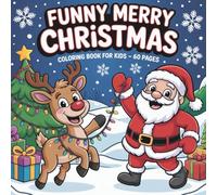 Funny Merry Christmas Coloring Book for Kids: 60 Festive Coloring Pages with Santa, Reindeer, Elves, Snow Scenes, Holiday Decorations, Gifts, Winter ... Christmas Activities for Children Ages 4-8