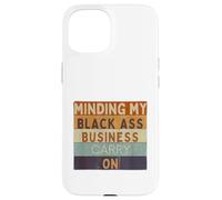 Funny Minding Mi Negra Culo Negocio Continuar Negro Historia Carcasa para iPhone 15