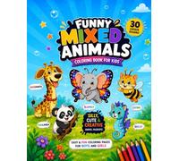 Funny Mixed Animals: Coloring Book for Kids Ages 4-8: 30 Silly and Creative Animal Mashups for Boys and Girls (Funny Mixed Animals - Book 1)