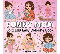 Funny Mom Coloring Book: Simple, Cute and Funny Mom Life Designs | Bold and Easy Coloring Pages for Relaxation, Stress Relief, and Mother’s Day Gifts for Moms
