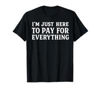 funny mom dad I'm Just Here To Pay For Everything Camiseta
