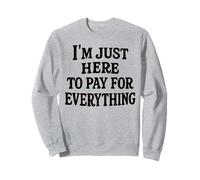 funny mom dad I'm Just Here To Pay For Everything Sudadera