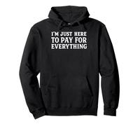 funny mom dad I'm Just Here To Pay For Everything Sudadera con Capucha