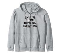 funny mom dad I'm Just Here To Pay For Everything Sudadera con Capucha