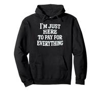 funny mom dad I'm Just Here To Pay For Everything Sudadera con Capucha
