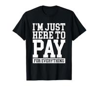 Funny Mom Dad Parenting I'm Just Here To Pay For Everything Camiseta