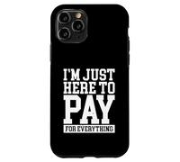 Funny Mom Dad Parenting I'm Just Here To Pay For Everything Carcasa para iPhone 11 Pro