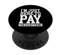 Funny Mom Dad Parenting I'm Just Here To Pay For Everything PopSockets PopGrip Adhesivo