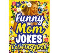 Funny Mom Jokes-Sarcastic Coloring Book for Women: Motherhood Humor, Snarky Mum Quotes, Stress Relief, Relaxation, Calm | Hilarious Birthday Gift, Christmas & Mother’s Day Laugh