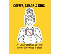 Funny Mom Life Coloring Book: Relatable Parenting Chaos Illustrations for Stress Relief and Relaxation