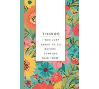 Funny Mom Notebook: Things I Was Just About to Do Before Someone Said “Mom” - Mom Brain Lined Journal, Motherhood Humor Gift, Mom Brain Notes: Funny ... & Back Cover, Perimenopause and Motherhood