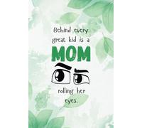 Funny Mother’s Day Journal Gift - “Behind Every Great Kid is a Mom Rolling Her Eyes” - Hilarious Quote Notebook for Moms - Lined Gag Gift for Mother’s Day, Birthday, Appreciation, or Just Because