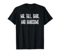 Funny Mr. Tall Dark and Handsome Novedad Gag Fun Men Camiseta