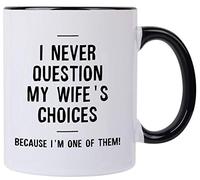 Funny Mug-I Never question My Wife's Choices.Because I'm One Of Them,11 oz Taza de café, Navidad cumpleaños para marido regalos personalizados de esposas Ideas de regalo