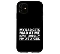Funny My Dad Gets Mad At Me But I'm Literally Him As A Girl. Carcasa para iPhone 11