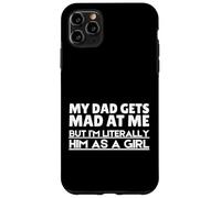 Funny My Dad Gets Mad At Me But I'm Literally Him As A Girl. Carcasa para iPhone 11 Pro MAX
