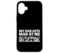 Funny My Dad Gets Mad At Me But I'm Literally Him As A Girl. Carcasa para iPhone 16 Plus
