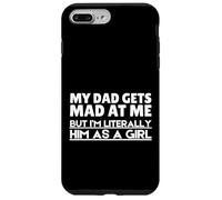 Funny My Dad Gets Mad At Me But I'm Literally Him As A Girl. Carcasa para iPhone 7 Plus/8 Plus