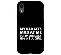 Funny My Dad Gets Mad At Me But I'm Literally Him As A Girl. Carcasa para iPhone XR