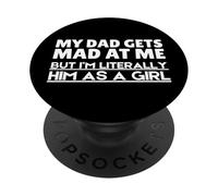 Funny My Dad Gets Mad At Me But I'm Literally Him As A Girl. PopSockets PopGrip Adhesivo