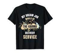 Funny My Dream Job Servicio de Entrega de Karma Cita sarcástica Camiseta gráfica económica
