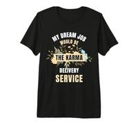 Funny My Dream Job Servicio de Entrega de Karma Cita sarcástica Camiseta Premium
