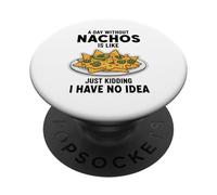 Funny Nachos Lover Un día sin Nachos es como bromear PopSockets PopGrip Adhesivo