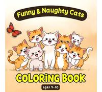 Funny & Naughty Cats Coloring book: A Fun and Relaxing Stress-Relief Gift for age 4-10 years