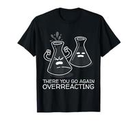 Funny Nerd Chemistry There You Go Again Overreacting Camiseta