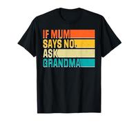 Funny New Mothers Retro Humor If Mum Says No Go To Grandma Camiseta