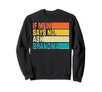 Funny New Mothers Retro Humor If Mum Says No Go To Grandma Sudadera