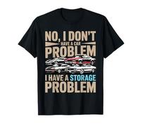 Funny No I Don’t Have A Car Problem I Have A Storage Problem Camiseta