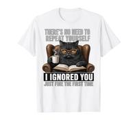 Funny No Need to Repeat Yourself I Ignored You Cat Humor Camiseta gráfica económica