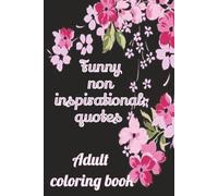 Funny, non- inspirational quotes adult coloring book, inspirational quotes for adults, adult coloring books, floral design colorbooks, bold and easy ... sarcastic quotes adult coloring books)