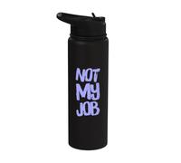 Funny Not My Job Novedad Humor Sarcástico Trabajo Diciendo Citas Stainless Steel Insulated Water Bottle