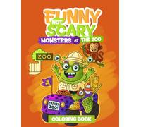 Funny Not Scary Monsters At The Zoo Coloring Book: Friendly Monster Coloring Book for Kids Ages 4-8 | Silly Creatures Exploring the Zoo (Funny Not Scary Monsters Coloring Book)