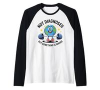 Funny Not undiagnosed but Something is Wrong Camiseta Manga Raglan