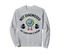 Funny Not undiagnosed but Something is Wrong Sudadera