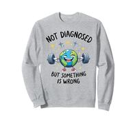 Funny Not undiagnosed but Something is Wrong Sudadera