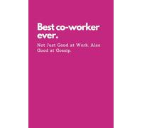 Funny Notebook for Coworkers: Best Coworker Ever. Not Just Good at Work. Also Good at Gossip. Pink.: Includes 108 Funny One-Liners to Make Workdays ... Employees, and a Boss With a Sense of Humor.