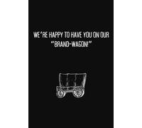 Funny Notebook for Marketing & Branding Professionals: We’re Happy to Have You on Our “Brand-Wagon!”