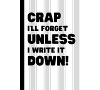 Funny Notebook for Old People: Birthday Christmas Gifts Journal for Employees, Co-workers, Friends and Family: Crap I'll Forget Unless I Write It ... Older Parents Over 50s 60s 70s 80s