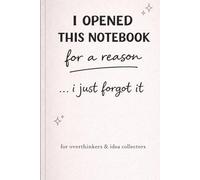 Funny Notebook for Overthinkers: I Opened This Notebook For A Reason...I Just Forgot It: Minimalist Aesthetic Journal for Women | Cute & Relatable ... & Daily Thoughts (Soft Chaos Collection)