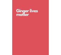 Funny Notebook - “Ginger Lives Matter” | Hilarious Journal for Redheads, Sarcastic Gag Gift for Friends, Coworkers & Proud Gingers: Sassy Notebook for Writing, Doodling & Complaining About Sunburns