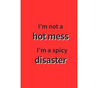 Funny Notebook - I’m Not a Hot Mess, I’m a Spicy Disaster